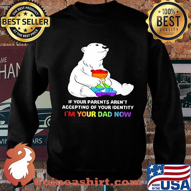 Lgbt bear if your parent aren't accepting of your identity i'm your dad now s Sweater