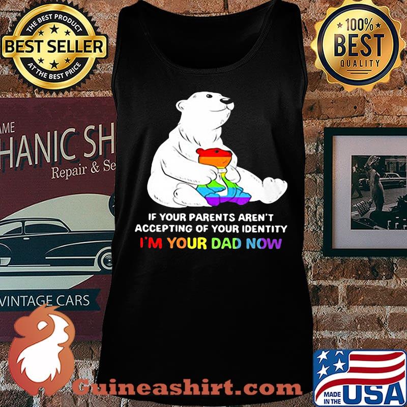 Lgbt bear if your parent aren't accepting of your identity i'm your dad now s Tank top