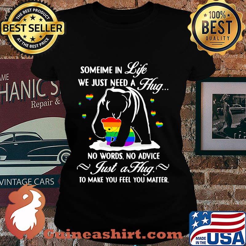 Lgbt bear sometime in life we just need a hug no words no advice just a hug to make you feel you matter s Laides tee