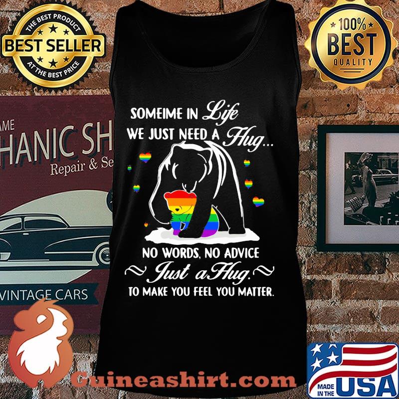 Lgbt bear sometime in life we just need a hug no words no advice just a hug to make you feel you matter s Tank top