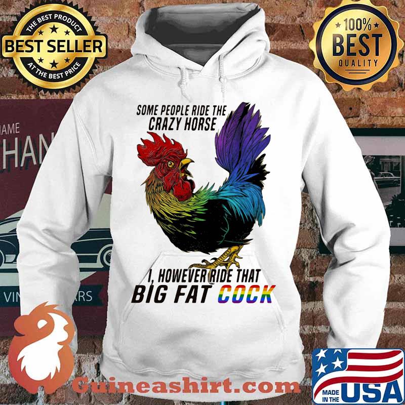 Lgbt chicken some people ride the crazy horse i however ride that big fat cook s Hoodie