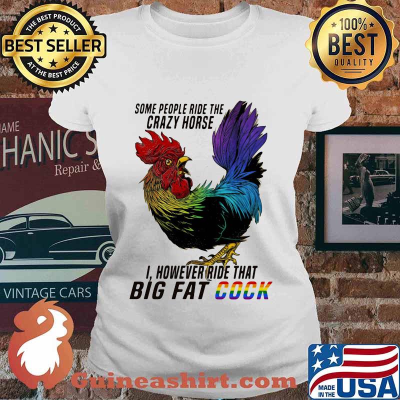 Lgbt chicken some people ride the crazy horse i however ride that big fat cook s Ladies tee