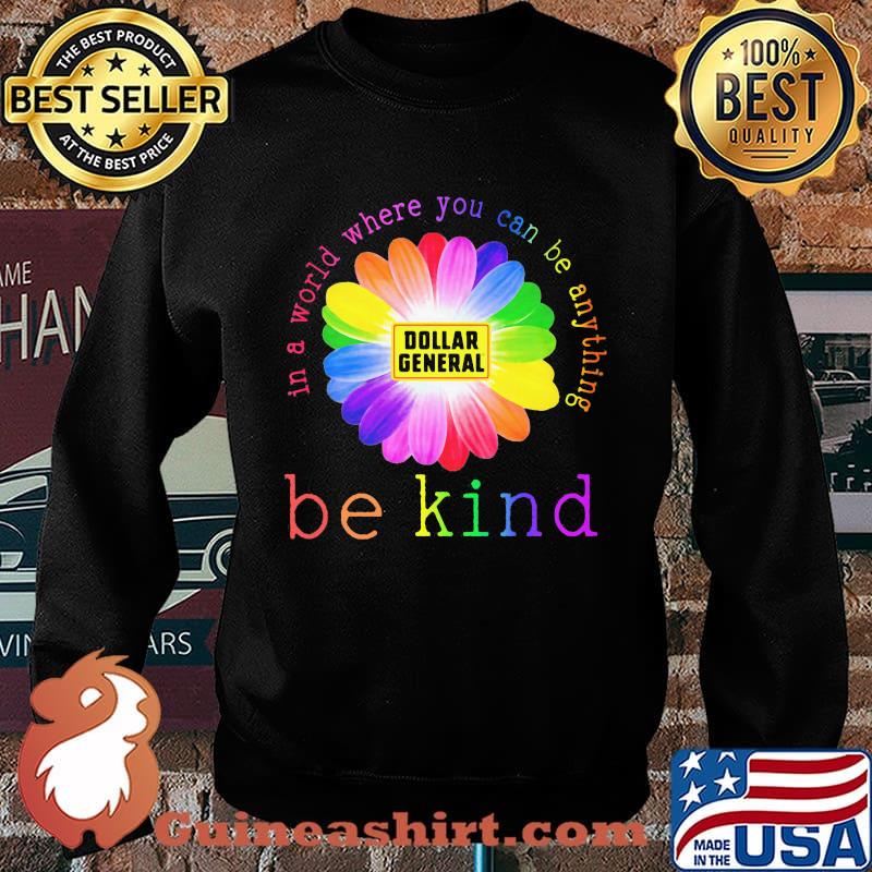 Lgbt flower dollar general in a world where you can be anything be kind s Sweater
