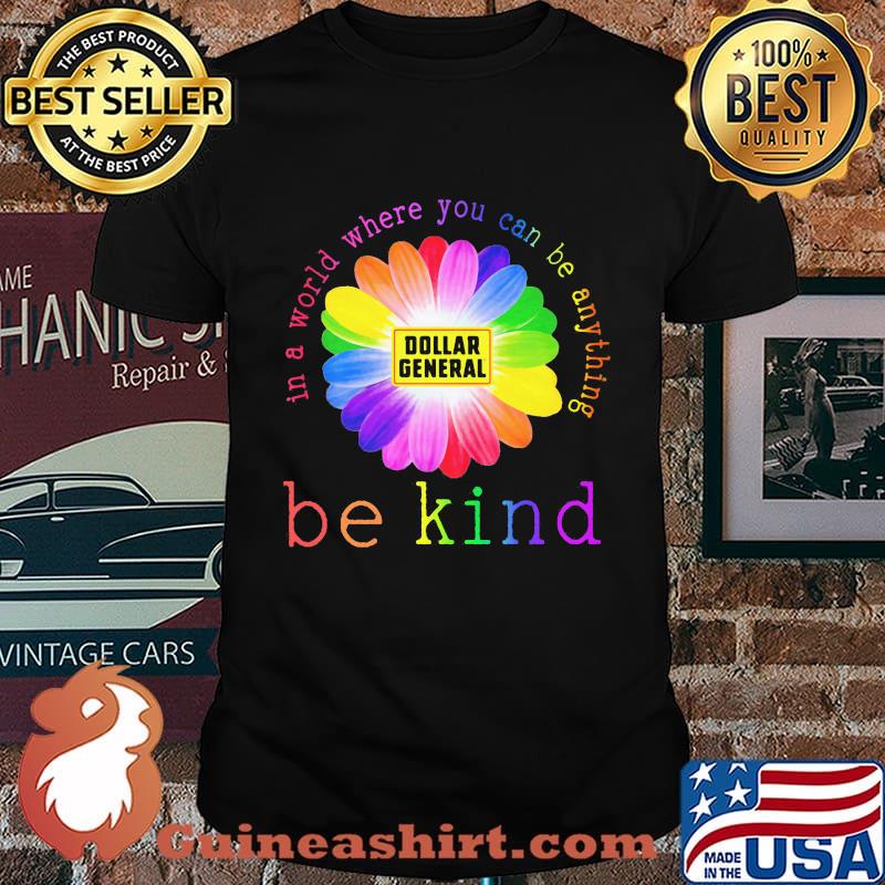 Lgbt flower dollar general in a world where you can be anything be kind shirt