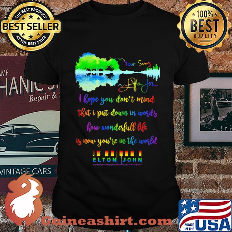 Lgbt i hope you don't mind that i put down in words how wonderful life is now you're in the world elton john shirt