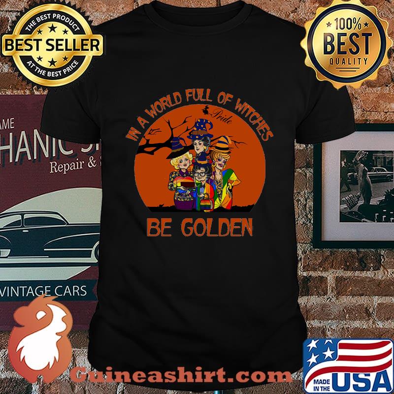 Lgbt in a world full of witches be golden girls shirt