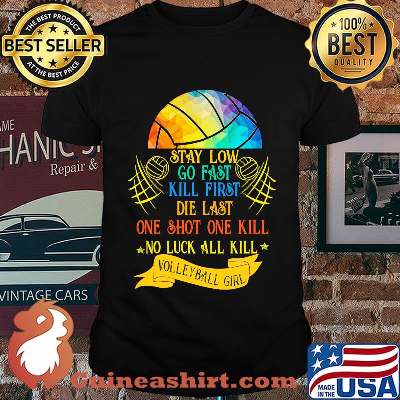 Lgbt stay low go fast kill first die last one shot one kill no luck all skill volleyball girl shirt