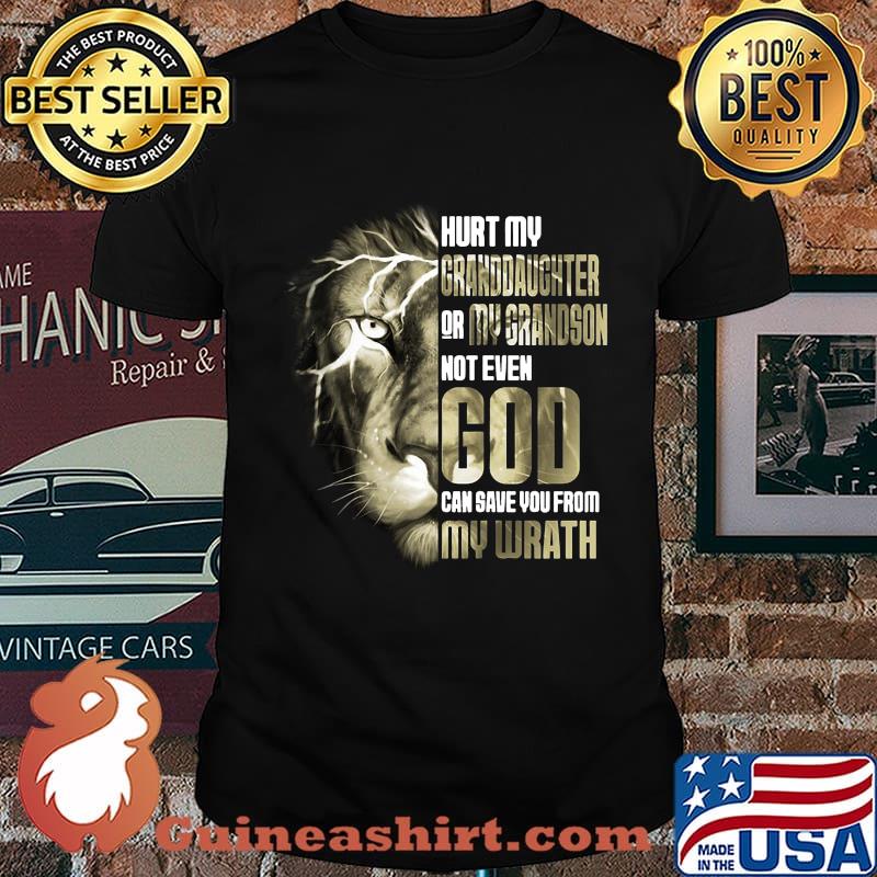 Lion king hurt my granddaughter for my grandson not even god can save you from my wrath shirt