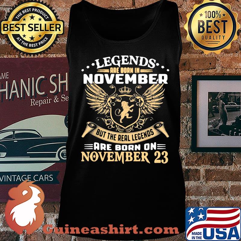 Lion king legends are born in november but the real legends are born on november 23 s Tank top