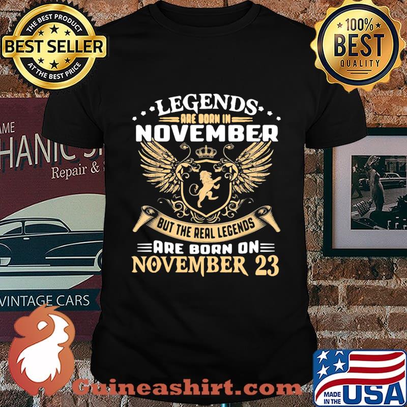 Lion king legends are born in november but the real legends are born on november 23 shirt