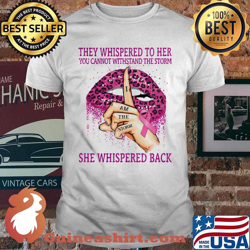 Lips they whispered to her you cannot withstand the storm she whispered bach i am the storm cancer awareness leopard shirt