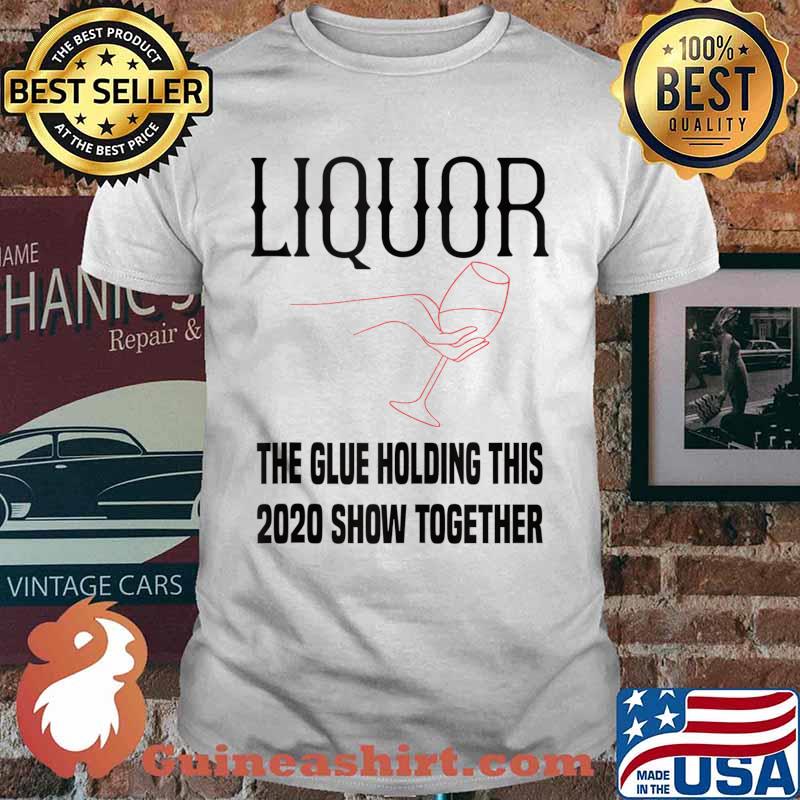 Liquor the glue holding 2020 show together 2020 funny gift Tank Top