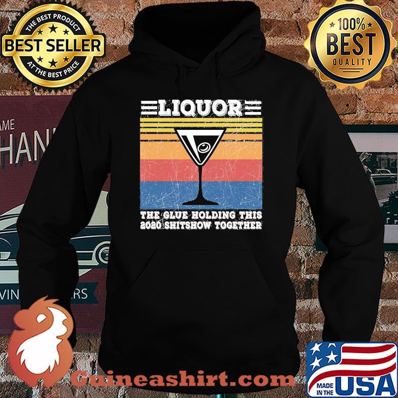 Liquor The Glues Holding This 2020 Shitshow Together Vintage Retro Shirt Hoodie