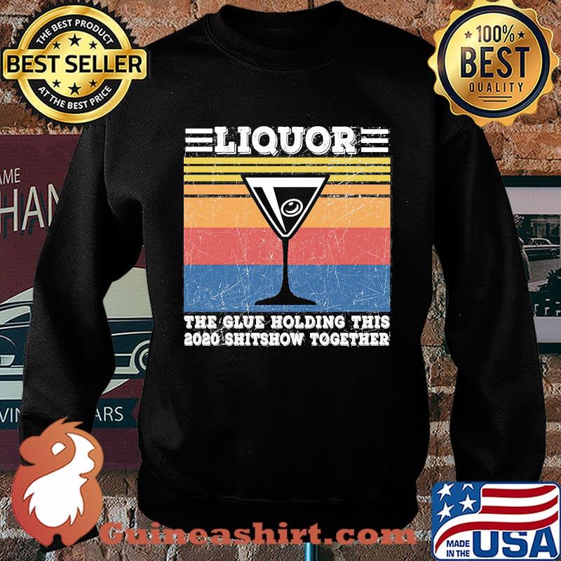Liquor The Glues Holding This 2020 Shitshow Together Vintage Retro Shirt Sweater