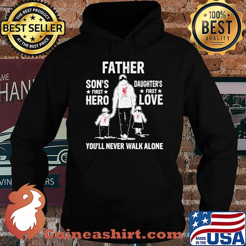 Liverpool fc father son's first hero daughter's first love you'll never walk alone s Hoodie