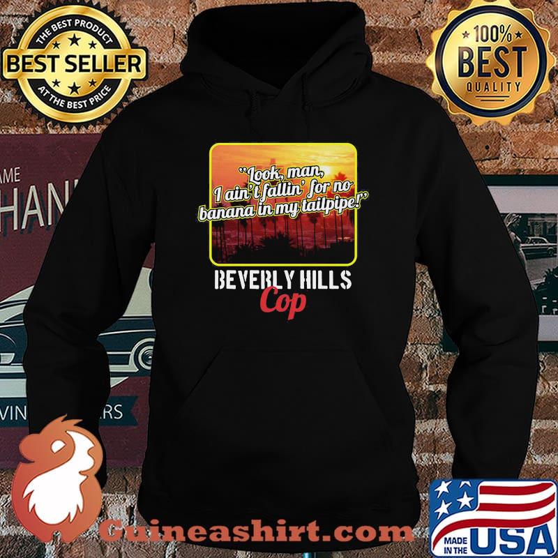 Look man i ain't fallin for no banana in my tailpipe beverly hills cop s Hoodie