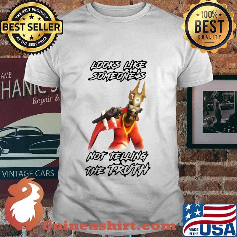 Looks like someone's not telling the truth shirt
