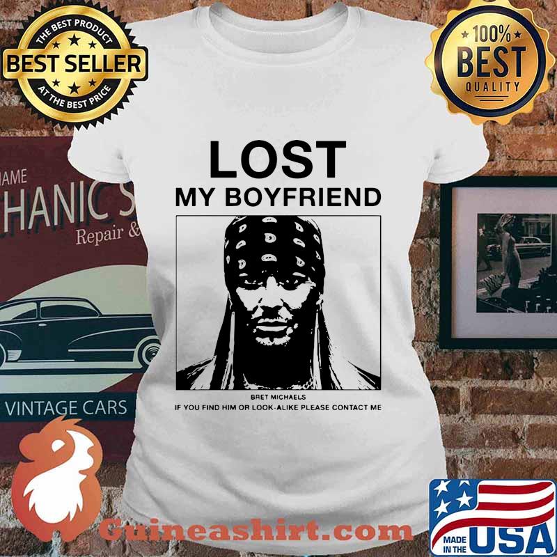 Lost mmy boyfriend bret michaels if you find or look alike please contact me s Ladies tee