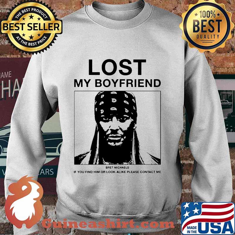 Lost mmy boyfriend bret michaels if you find or look alike please contact me s Sweater