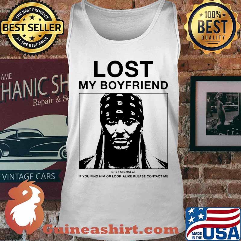Lost mmy boyfriend bret michaels if you find or look alike please contact me s Tank top
