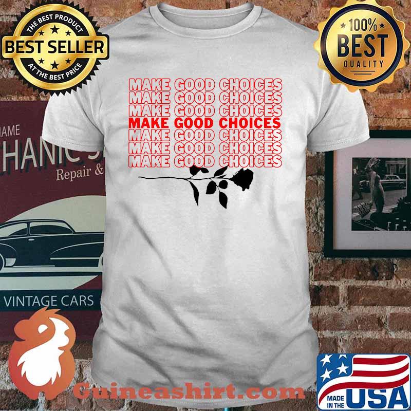 Make good choices rose shirt