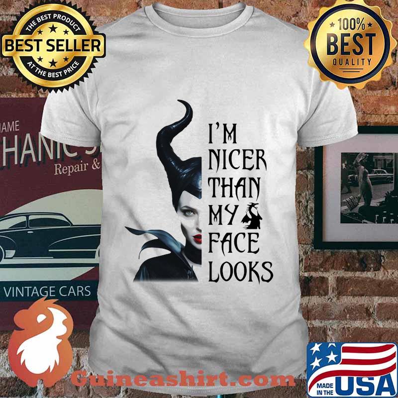 Maleficent i'm nicer than my face looks shirt
