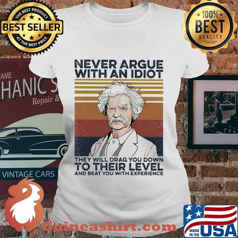 Mark Twain Never argue with an idiot they will drag you down to their level and beat you with experience Vintage retro s Ladies tee