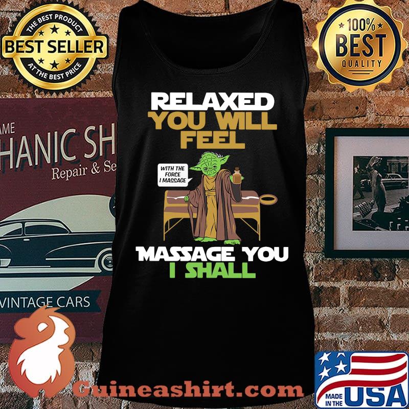 Master yoda relaxed you will feel massage you i shall s Tank top