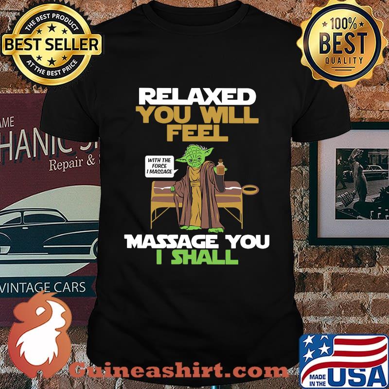 Master yoda relaxed you will feel massage you i shall shirt