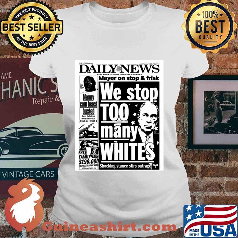 Mayor Bloomberg newspaper daily news mayor on stop and frisk we stop too many whites shocking stance stir outage s Ladies tee