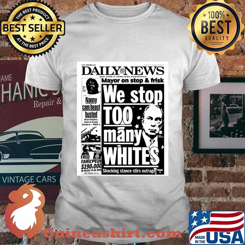 Mayor Bloomberg newspaper daily news mayor on stop and frisk we stop too many whites shocking stance stir outage shirt