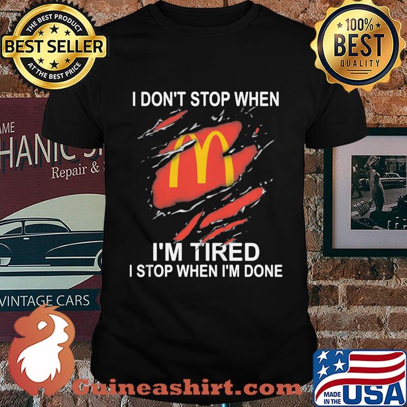 Mcdonald's i don't stop when i'm tired i stop when i'm done shirt