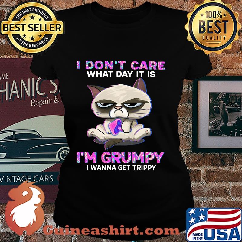 Meme cat i don't care what day it is i'm grumpy i wanna get trippy s Laides tee