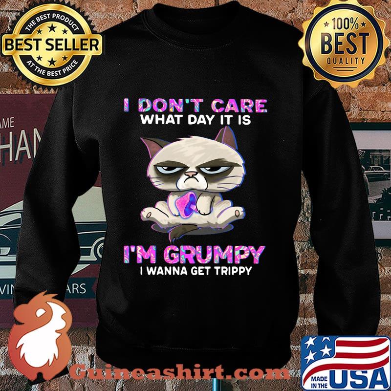 Meme cat i don't care what day it is i'm grumpy i wanna get trippy s Sweater