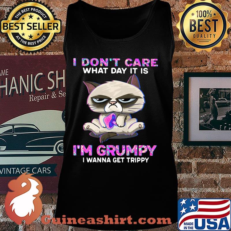 Meme cat i don't care what day it is i'm grumpy i wanna get trippy s Tank top