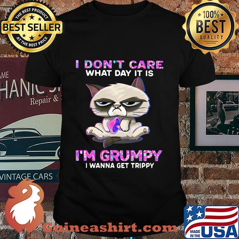 Meme cat i don't care what day it is i'm grumpy i wanna get trippy shirt
