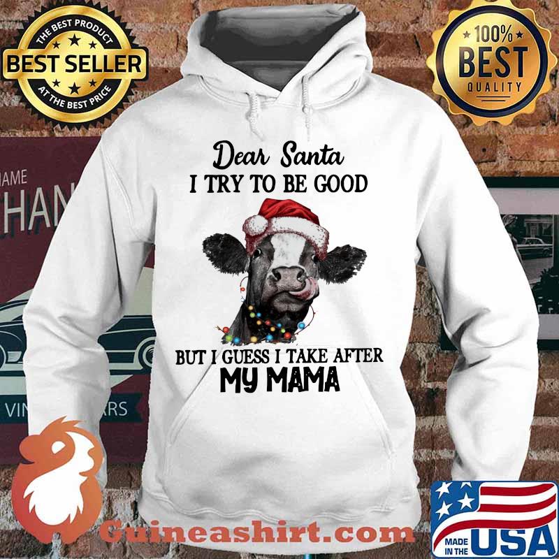 Merry christmas cow dear santa i try to be good but guess i take after my mama s Hoodie