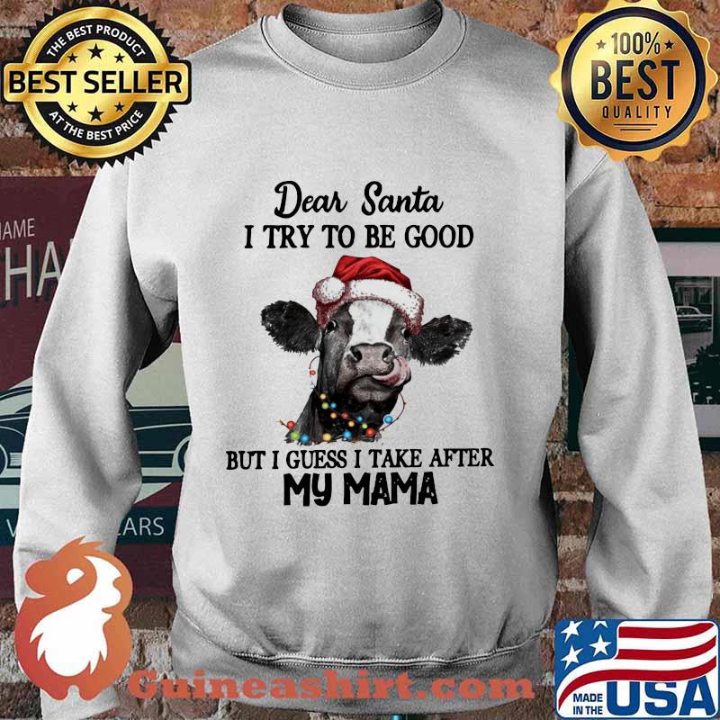 Merry christmas cow dear santa i try to be good but guess i take after my mama s Sweater