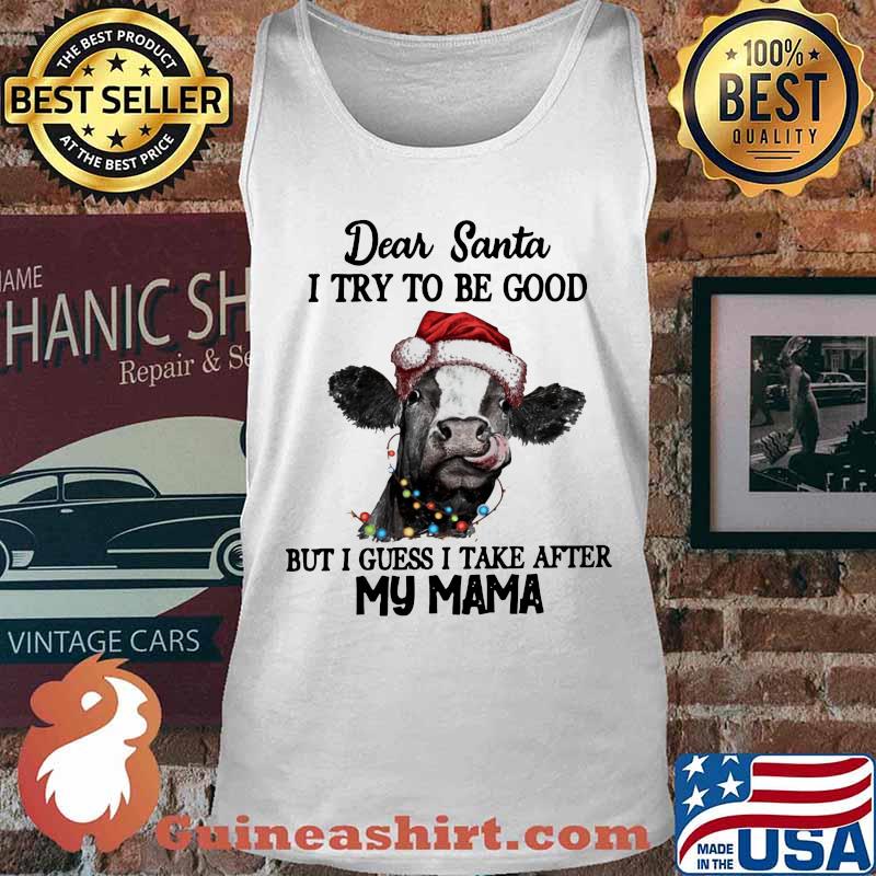 Merry christmas cow dear santa i try to be good but guess i take after my mama s Tank top