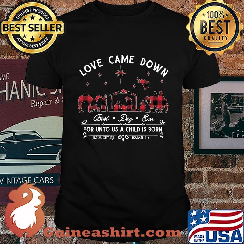 Merry christmas love came down best day ever for unto us a child is born jesus christ isaiah shirt