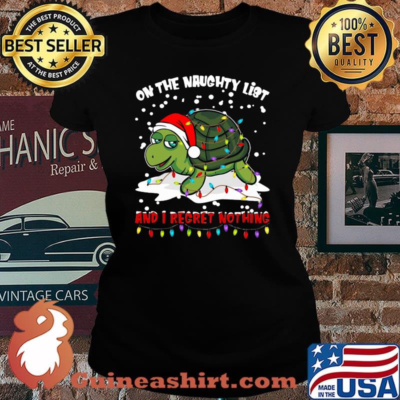 Merry christmas turtle on the naughty list and i regret nothing s Laides tee