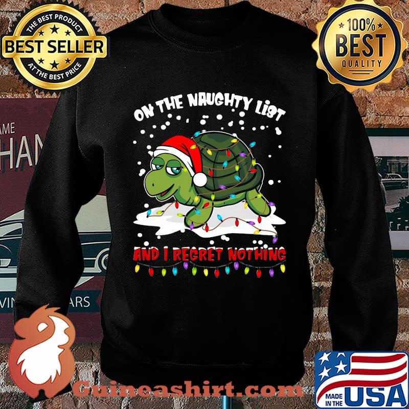 Merry christmas turtle on the naughty list and i regret nothing s Sweater