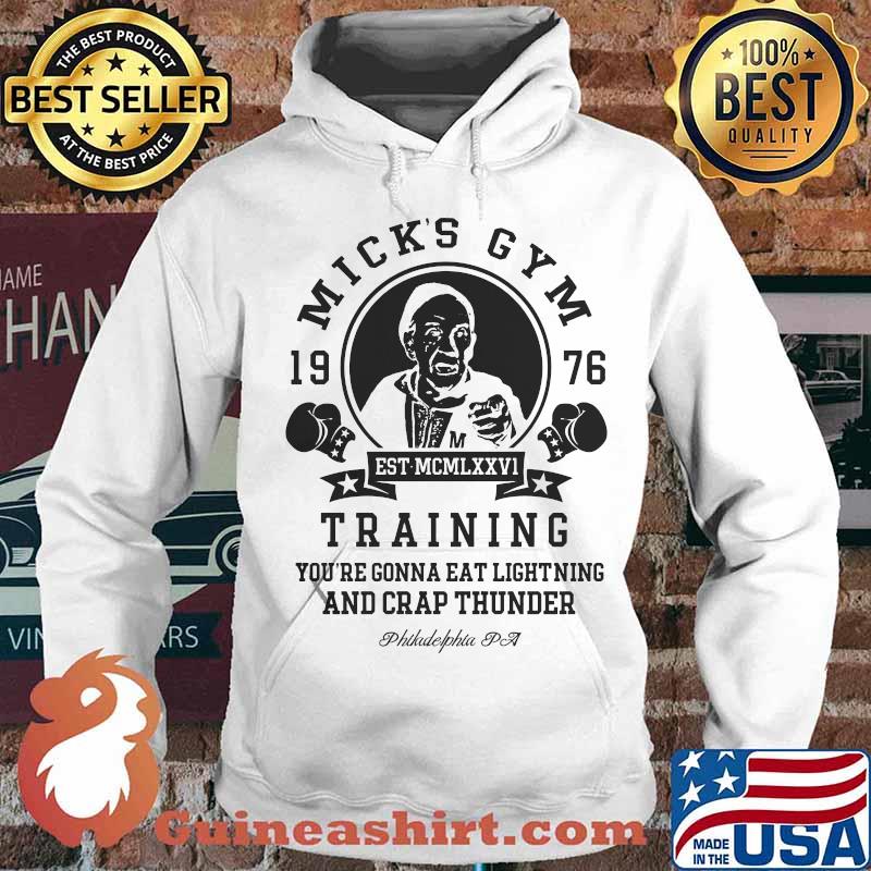 Mick's gym 1976 training you're gonna eat lightning and crap thunder philadelphia pa s Hoodie