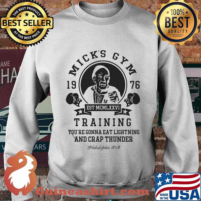 Mick's gym 1976 training you're gonna eat lightning and crap thunder philadelphia pa s Sweater