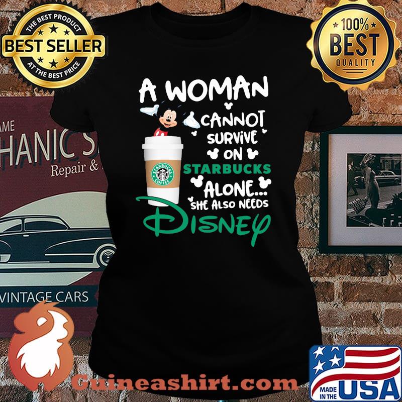 Mickey mouse a woman cannot survive in starbucks alone she also needs disney s Laides tee
