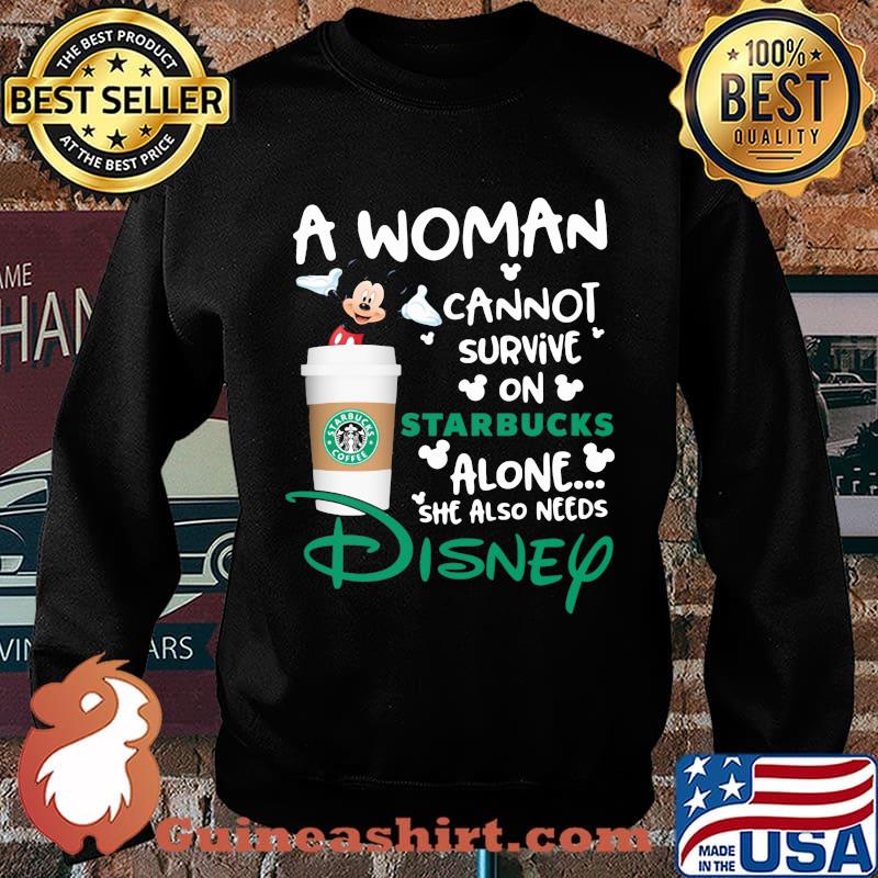 Mickey mouse a woman cannot survive in starbucks alone she also needs disney s Sweater