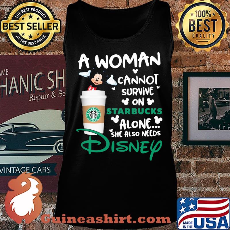 Mickey mouse a woman cannot survive in starbucks alone she also needs disney s Tank top
