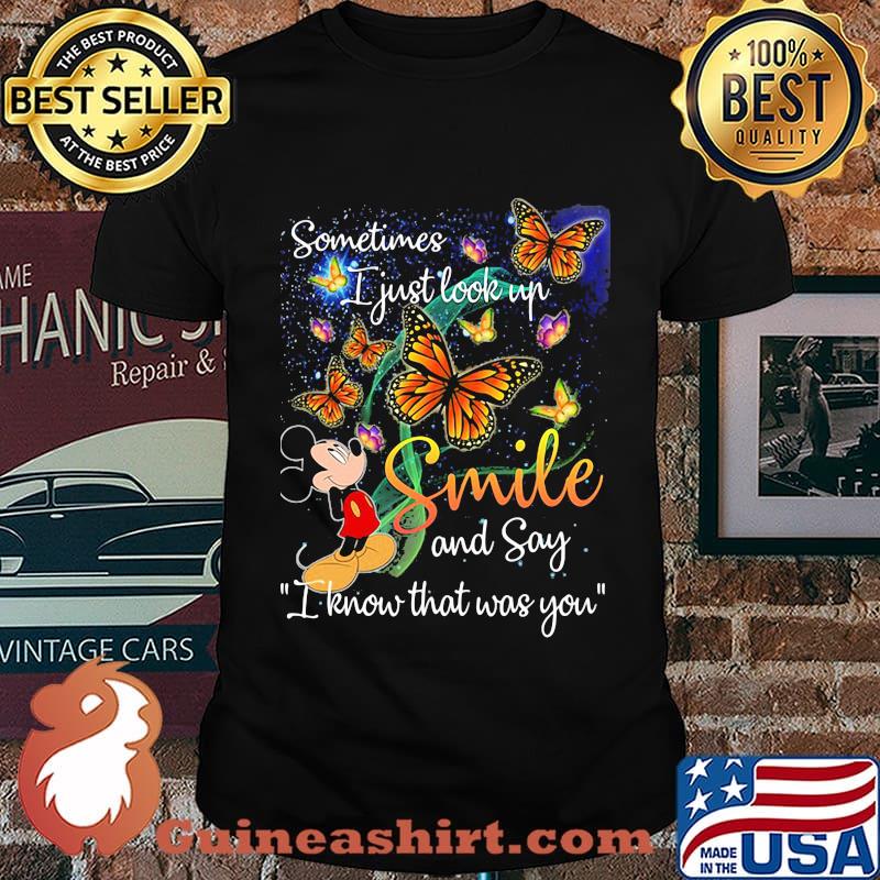 Mickey mouse butterflies sometimes i just look up smile and say i know that was you shirt