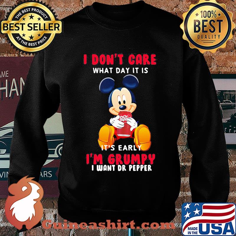 Mickey mouse i don't care what day it is it's early i'm grumpy i want dr pepper s Sweater