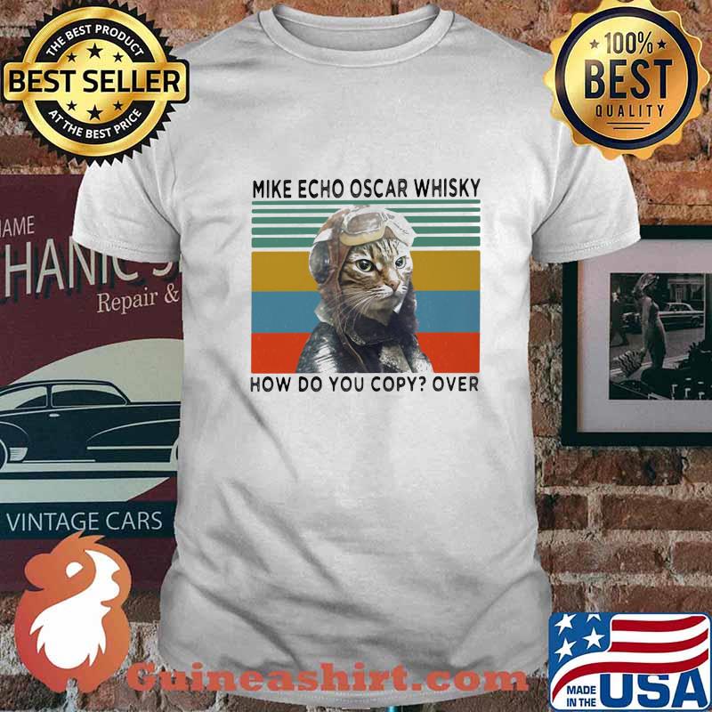 MIKE ECHO OSCAR WHISKY HOW DO YOU COPY OVER CAT VINTAGE RETRO SHIRT